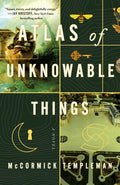 Cover Image for Atlas of Unknowable Things -- McCormick Templeman, Hardcover