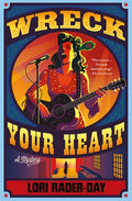 Cover Image for Wreck Your Heart: A Mystery -- Lori Rader-Day, Hardcover