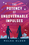 Cover Image for The Potency of Ungovernable Impulses -- Malka Older, Hardcover