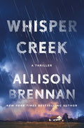 Cover Image for Whisper Creek: A Thriller -- Allison Brennan, Hardcover