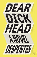 Cover Image for Dear Dickhead -- Virginie Despentes, Paperback