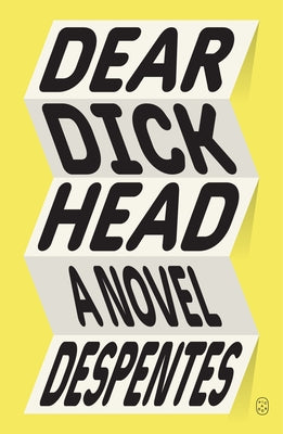 Cover Image for Dear Dickhead -- Virginie Despentes, Paperback