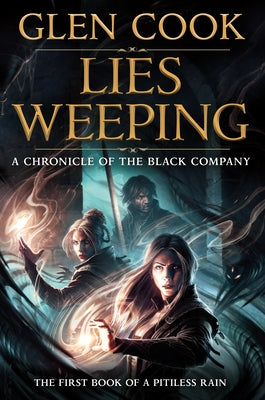 Cover Image for Lies Weeping: Book One of a Pitiless Rain, a Chronicle of the Black Company -- Glen Cook, Hardcover