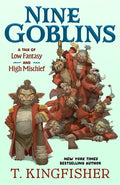 Cover Image for Nine Goblins: A Tale of Low Fantasy and High Mischief -- T. Kingfisher, Hardcover