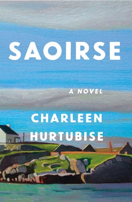 Cover Image for Saoirse -- Charleen Hurtubise, Hardcover