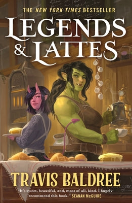 Cover Image for Legends & Lattes: A Novel of High Fantasy and Low Stakes -- Travis Baldree, Hardcover