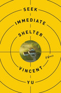 Cover Image for Seek Immediate Shelter -- Vincent Yu, Hardcover