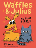 Cover Image for Waffles and Julius: No Hugs Please! -- Ed Vere, Hardcover
