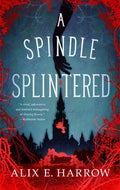 Cover Image for A Spindle Splintered -- Alix E. Harrow, Hardcover