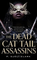 Cover Image for The Dead Cat Tail Assassins -- P. Djèlí Clark, Hardcover