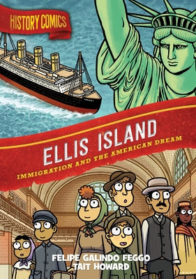 Cover Image for History Comics: Ellis Island: Immigration and the American Dream -- Felipe Galindo Feggo, Paperback