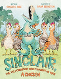 Cover Image for Sinclair, the Velociraptor Who Thought He Was a Chicken -- Douglas Rees, Hardcover