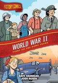 Cover Image for History Comics: World War II: Fight on the Home Front -- Kate Hannigan, Paperback