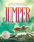 Cover Image for Jumper: A Day in the Life of a Backyard Jumping Spider -- Jessica Lanan, Hardcover