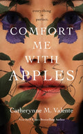 Cover Image for Comfort Me with Apples -- Catherynne M. Valente, Hardcover