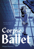 Cover Image for Corpse de Ballet: A Graphic Novel -- Megan Kearney, Paperback