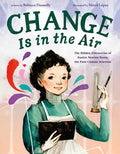 Cover Image for Change Is in the Air: The Hidden Discoveries of Eunice Newton Foote, the First Climate Scientist -- Rebecca Donnelly, Hardcover