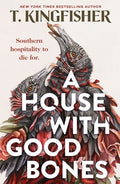 Cover Image for A House with Good Bones -- T. Kingfisher, Paperback