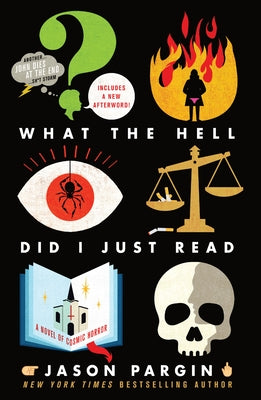 Cover Image for What the Hell Did I Just Read: A Novel of Cosmic Horror -- Jason Pargin, Paperback