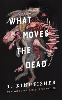 Cover Image for What Moves the Dead -- T. Kingfisher, Hardcover