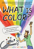 Cover Image for What Is Color?: The Global and Sometimes Gross Story of Pigments, Paint, and the Wondrous World of Art -- Steven Weinberg, Hardcover