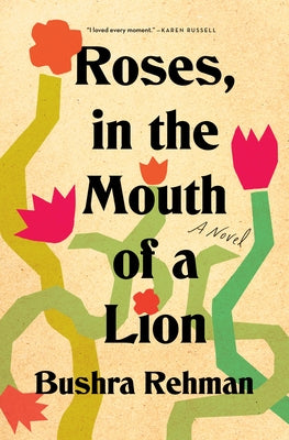 Cover Image for Roses, in the Mouth of a Lion -- Bushra Rehman, Paperback