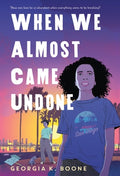 Cover Image for When We Almost Came Undone -- Georgia K. Boone, Hardcover
