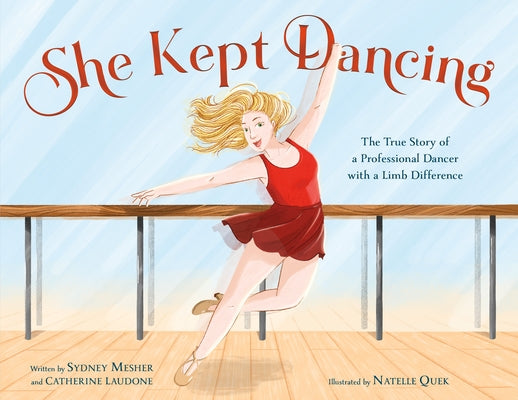 Cover Image for She Kept Dancing: The True Story of a Professional Dancer with a Limb Difference -- Sydney Mesher, Hardcover