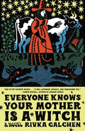 Cover Image for Everyone Knows Your Mother Is a Witch -- Rivka Galchen, Paperback