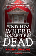 Cover Image for Find Him Where You Left Him Dead -- Kristen Simmons, Paperback