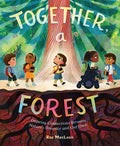 Cover Image for Together, a Forest: Drawing Connections Between Nature's Diversity and Our Own -- Roz MacLean, Hardcover