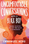 Cover Image for Uncomfortable Conversations with a Black Boy: Racism, Injustice, and How You Can Be a Changemaker -- Emmanuel Acho, Paperback
