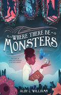 Cover Image for Where There Be Monsters -- Alby C. Williams, Hardcover