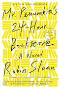 Cover Image for Mr. Penumbra's 24-Hour Bookstore: A Novel (10th Anniversary Edition) -- Robin Sloan, Paperback
