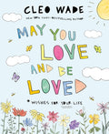 Cover Image for May You Love and Be Loved: Wishes for Your Life (the Perfect Book for Mother's Day, Birthdays, and Graduation) -- Cleo Wade, Hardcover