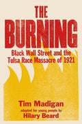 Cover Image for The Burning (Young Readers Edition): Black Wall Street and the Tulsa Race Massacre of 1921 -- Tim Madigan, Paperback