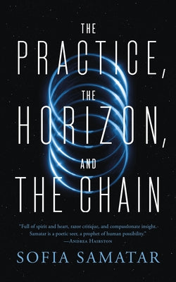 Cover Image for The Practice, the Horizon, and the Chain -- Sofia Samatar, Paperback