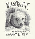 Cover Image for You Can Never Die: A Graphic Memoir -- Harry Bliss, Hardcover
