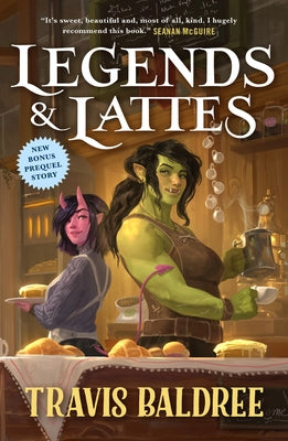 Cover Image for Legends & Lattes: A Novel of High Fantasy and Low Stakes -- Travis Baldree, Paperback