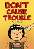 Cover Image for Don't Cause Trouble -- Arree Chung, Hardcover