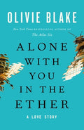 Cover Image for Alone with You in the Ether: A Love Story -- Olivie Blake, Paperback