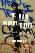 Cover Image for The Man Nobody Killed: Life, Death, and Art in Michael Stewart's New York -- Elon Green, Hardcover