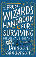 Cover Image for The Frugal Wizard's Handbook for Surviving Medieval England -- Brandon Sanderson, Hardcover