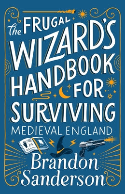 Cover Image for The Frugal Wizard's Handbook for Surviving Medieval England -- Brandon Sanderson, Hardcover