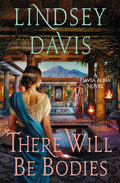Cover Image for There Will Be Bodies: A Flavia Albia Novel -- Lindsey Davis, Hardcover