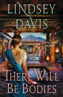 Cover Image for There Will Be Bodies: A Flavia Albia Novel -- Lindsey Davis, Hardcover