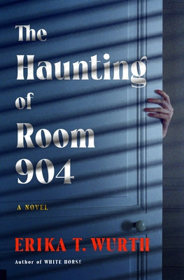 Cover Image for The Haunting of Room 904 -- Erika T. Wurth, Hardcover