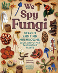 Cover Image for We Spy Fungi: Search and Find Mushrooms, Cacti, and Other Fascinating Plants -- Rebecca Donnelly, Hardcover