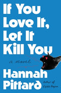 Cover Image for If You Love It, Let It Kill You -- Hannah Pittard, Hardcover