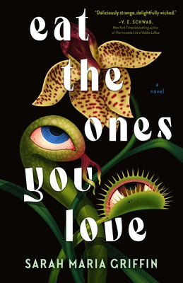 Cover Image for Eat the Ones You Love -- Sarah Maria Griffin, Hardcover